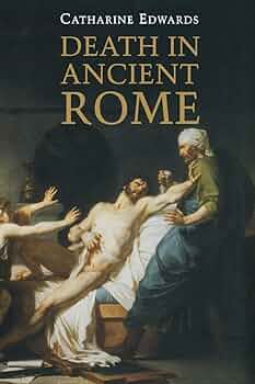 Death in Ancient Rome: Edwards, Catharine: 9780300217278: Amazon Death in Ancient Rome: Edwards, Catharine: 9780300217278: Amazon